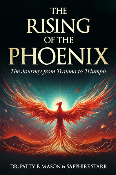 The_Rising_of_the_Phoenix_by_Dr_Patty_E_Mason The book cover of The Rising of The Phoenix: The Journey from Trauma to Triumph, a book about the strength and resilience of survivors – individuals who<br />
have chosen to rise above their circumstances and transform from victims to victors.